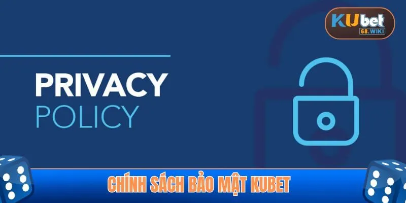 Chính sách bảo mật Kubet