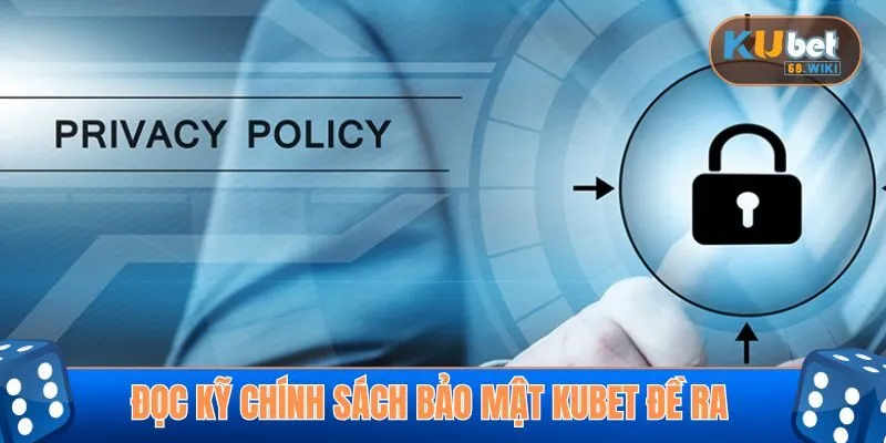 Đọc kỹ chính sách bảo mật Kubet đề ra khi đăng ký