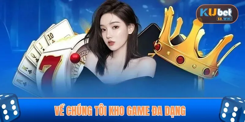 Đa dạng tựa game được KUBET giới thiệu đến người dùng